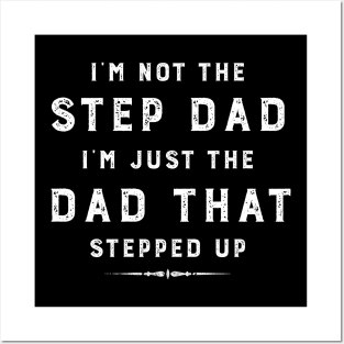 I'M NOT THE STEP DAD I'M JUST THE DAD THAT STEPPED UP FUNNY STEP DAD LOVE Posters and Art